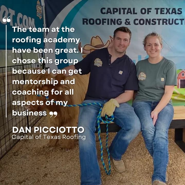 "The team at The Roofing Academy have been great. I chose this group because I can get mentorship and coaching for all aspects of my business." Dan Picciotto, Capital of Texas Roofing
